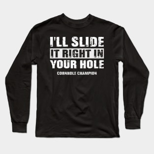 Funny I'll Slide it Right in Your Hole Cornhole Champion Long Sleeve T-Shirt